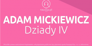 "Dziady IV" Adama Mickiewicza - streszczenie i opracowanie.