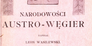 "Narodowości Austro-Węgier" Leona Wasilewskiego.