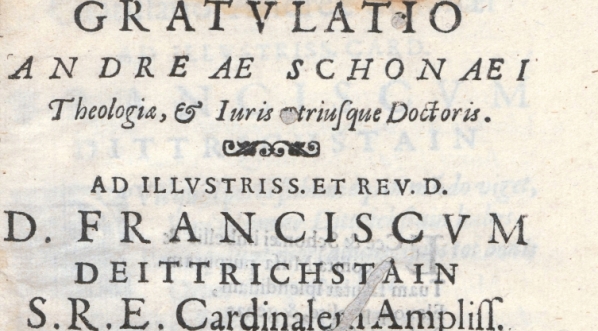  "Gratvlatio Andreae Schonaei [...] ad [...] Franciscvm Deittrichstain, [!] S. R. E. cardinalem ampliss."  