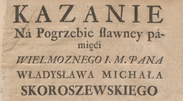  Strona tytułowa druku z kazaniem na pogrzebie Władysława Michała Skoraszewskiego (Skoroszewskiego).  