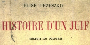 "Histoire d'un Juif" Elizy Orzeszkowej.