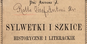 "Sylwetki i szkice historyczne i literackie. Ser. 9" Józefa Antoniego Rolle.