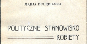 "Polityczne stanowisko kobiety" Marii Dulębianki.