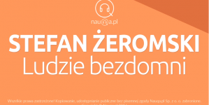 "Ludzie Bezdomni" Stefana Żeromskiego - streszczenie i opracowanie lektury.