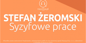 "Syzyfowe prace" Stefana Żeromskiego - streszczenie i opracowanie lektury.