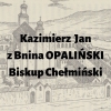 Kazimierz Jan Opaliński (z Bnina) h. Łodzia