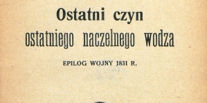 "Ostatni czyn ostatniego naczelnego wodza : epilog wojny 1831 r."  Aleksandra Kraushara.