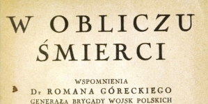 "W obliczu śmierci : wspomnienia dr. Romana Góreckiego generała brygady wojsko polskich z przeżyć w roku 1918",