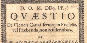"Qvaestio de clericis causa seruitij in ecclesia, vel praebenda, non residentibus" Andrzeja Grabianowskiego.