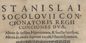 Stanisław  Sokołowski "Stanislai Socolovii concionatoris regii Conciones dvae, altera de vestitu h[a]ereticorum et fructu h[a]ereseon, altera de causis supremi excidij Hierosolymitani." (strona tytułowa)