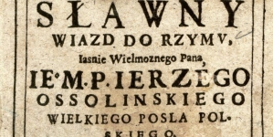 Publikacja wydana po wjeździe do Rzymu Jerzego Ossolińskiego