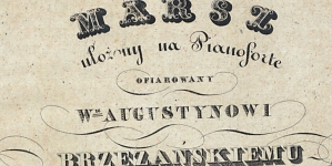 "Marsz : ułożony na pianoforte : ofiarowany W-u Augustynowi Brzeżańskiemu Dowódcy Pułku Ochotników Jazdy Poznańskiej" Józefa Władysława Krogulskiego.