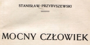 "Mocny człowiek" Stanisława Przybyszewskiego.