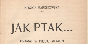 Jadwiga  Marcinowska "Jak ptak..: dramat w pięciu aktach" (strona tytułowa)