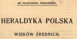 "Heraldyka polska wieków średnich" Franciszka Piekosińskiego.