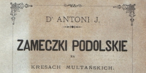 "Zameczki podolskie na kresach multańskich. T. 1, Kamieniec nad Smotryczem" Antoniego Józefa Rolle.