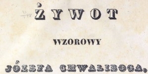 "Żywot wzorowy Józefa Chwaliboga" Prospera Chwaliboga.