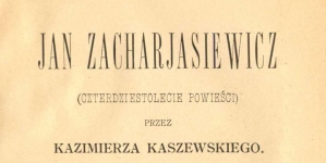 Kazimierz Kaszewski, "Jan Zacharjasiewicz : (czterdziestolecie powieści)." (strona tytułowa)