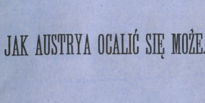 "Jak Austrya ocalić się może" Józefa Narzymskiego.