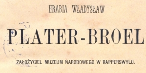 "Hrabia Władysław Plater-Broel założyciel Muzeum Narodowego w Rapperswylu" Agaton Giller.