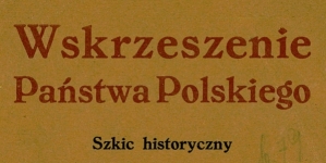 "Wskrzeszenie państwa polskiego : szkic historyczny. T. 1, 1914 - 1918." Michała Bobrzyńskiego.