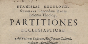Stanisław Sokołowski "Stanislai Socolovii Stephani I quondam regis Poloniae theologi Partitiones ecclesiasticae : ad Petrum Costcam [...]." (strona tytułowa)