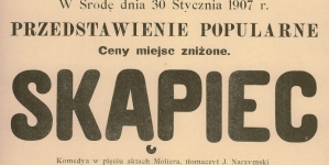 W Środę dnia 30 Stycznia 1907 roku przedstawienie popularne "Skąpiec" komedya w pięciu aktach Moliera, tłomaczył J. Narzymski [...].
