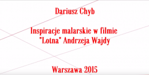Inspiracje malarskie w filmie "Lotna" Andrzeja Wajdy, Dariusz Chyb.