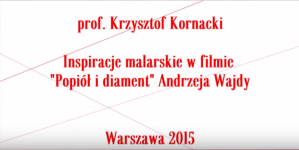 Inspiracje malarskie w filmie "Popiół i diament" Andrzeja Wajdy, prof. Krzysztof Kornacki.