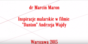 Inspiracje malarskie w filmie "Danton" Andrzeja Wajdy, dr Marcin Maron.