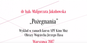 Wykład  dr hab. Małgorzaty Jakubowskiej o filmie "Pożegnania" w ramach Kino Muz Obrazy Wojciecha Jerzego Hasa. .
