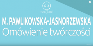 Maria Pawlikowska-Jasnorzewska - omówienie twórczości.