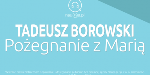 "Pożegnanie z Marią" Tadeusza Borowskiego - streszczenie i opracowanie.