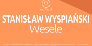 "Wesele" Stanisława Wyspiańskiego – streszczenie i opracowanie lektury.