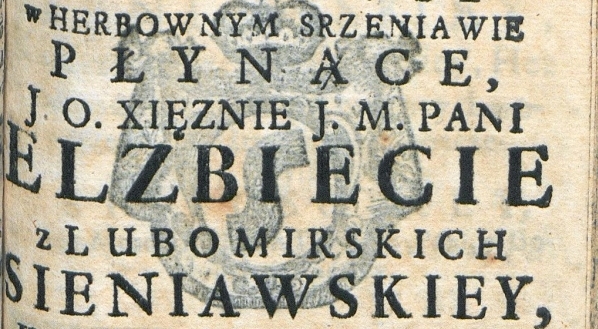  "Złote godziny patrona szczęśliwości ludzkiey s. Felixa, wyznawcy w herbownym Srzeniawie płynące, j.o. xięznie pani Elzbiecie z Lubomirskich Sieniawskiey, kasztelanowey krakowskiey, hetmanowey w. koronney".  