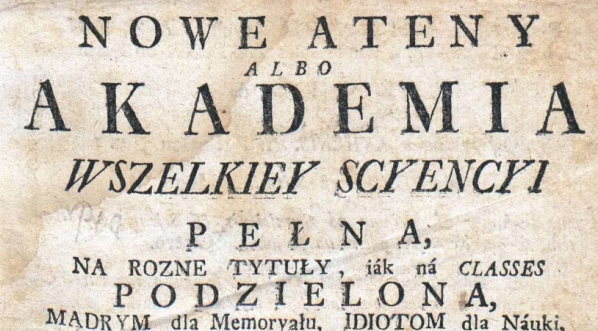 "Nowe Ateny albo Akademia wszelkiey scyencyji pełna [...] część pierwsza [...]" Benedykta Chmielowskiego.  
