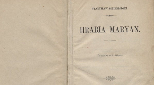  Władysław Koziebrodzki, "Hrabia Maryan. Komedya w 4 Aktach", Kraków 1869 (strona tytułowa).  
