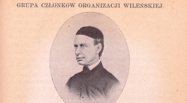  Grupa członków organizacji wileńskiej. Ks. Michał Byszewski. Michał Obrąpalski. Jan Ciechanowski.  