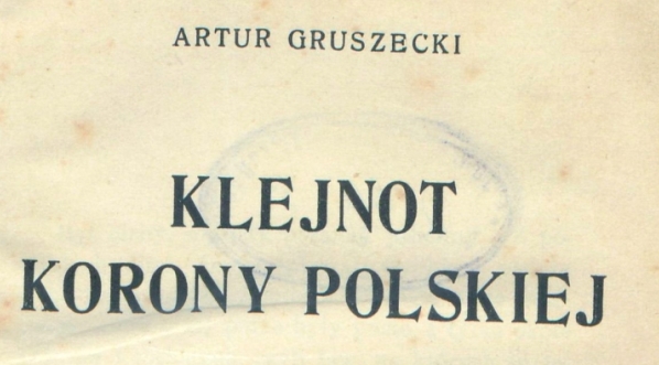  "Klejnot Korony Polskiej" Artura Gruszeckiego.  