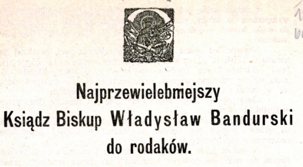  "Najprzewielebniejszy Ksiądz Biskup Władysław Bandurski do rodaków. Nie ma nic trudniejszego dla ludzi, jak odważyć się być wolnym ... "  