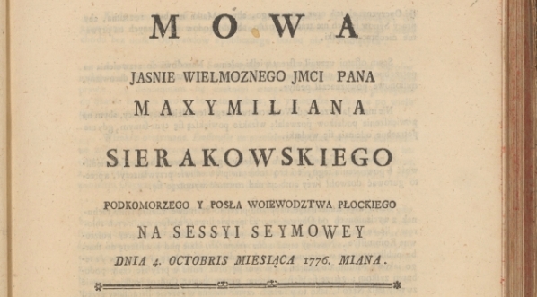  Mowa Jasnie Wielmoznego Jmci Pana Maxymiliana Sierakowskiego Podkomorzego Y Posła Woiewodztwa Płockiego Na Sessyi Seymowey Dnia 4. Octobris Miesiąca 1776. Miana.  
